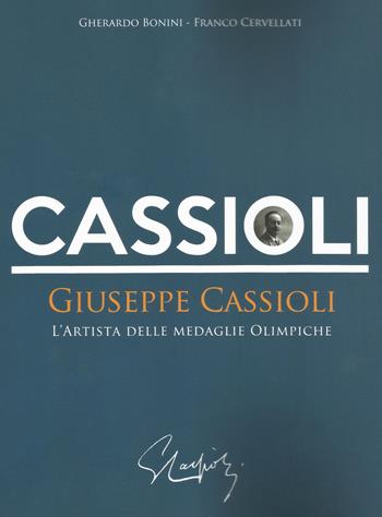 Giuseppe Cassioli. L'artista delle medaglie olimpiche - Gherardo Bonini, Franco Cervellati - Libro Pagnini 2018 | Libraccio.it