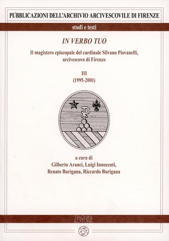 In verbo tuo. Il magistero episcopale del cardinale Silvano Piovanelli, arcivescovo di Firenze. Vol. 3: (1995-2001).  - Libro Pagnini 2018, Pubblicazioni dell'Archivio Arcivescovile di Firenze. Studi e testi | Libraccio.it