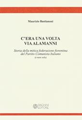 C'era una volta via Alamanni. Storia della mitica federazione del Partito Comunista Italiano (e non solo)