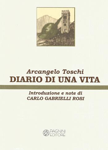 Diario di una vita. Ristampa anastatica dell'edizione Pagnini, Firenze, 1997 - Arcangelo Toschi - Libro Pagnini 2019, Tracce | Libraccio.it