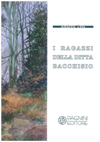I ragazzi della ditta Bacchisio - Andrea Tesi - Libro Pagnini 2020, Tracce | Libraccio.it