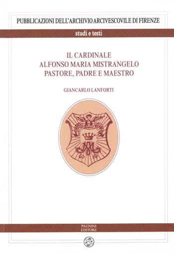 Il cardinale Alfonso Maria Mistrangelo. Pastore, padre e maestro - Giancarlo Lanforti - Libro Pagnini 2021 | Libraccio.it
