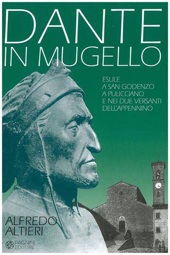 Dante in Mugello. Esule a San Godenzo, a Pulicciano e nei due versanti dell'Appennino - Alfredo Altieri - Libro Pagnini 2021 | Libraccio.it