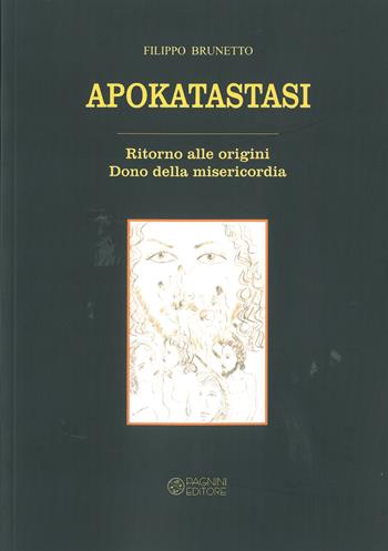 Apokatastasi. Ritorno alle origini. Dono della misericordia - Filippo Brunetto - Libro Pagnini 2021, Il Vangelo e la storia | Libraccio.it