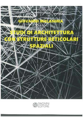 Studi di architettura con strutture reticolari spaziali - Giovanni Malanima - Libro Pagnini 2022, Collana di testi, studi, documenti | Libraccio.it