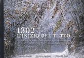 1302. L'inizio del tutto. Dante e il territorio di San Godenzo. Dal Convegno alla Commedia, genesi di un capolavoro