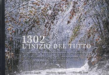 1302. L'inizio del tutto. Dante e il territorio di San Godenzo. Dal Convegno alla Commedia, genesi di un capolavoro - Sandra Giachi, Nicoletta Agricoli, Lorenzo Pieri - Libro Pagnini 2022 | Libraccio.it