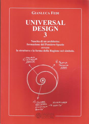 Universal design. Vol. 3: Nascita di un architetto: formazione del pensiero-spazio ovvero la struttura e la forma della ragione nel simbolo - Gianluca Fedi - Libro Pagnini 2022, Studi ricerche documenti | Libraccio.it