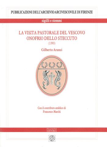 La visita pastorale del vescovo Onofrio dello Steccuto (1393) - Gilberto Aranci - Libro Pagnini 2023, Pubblicazioni dell’Archivio Arcivescovile di Firenze. Sigilli e stemmi | Libraccio.it