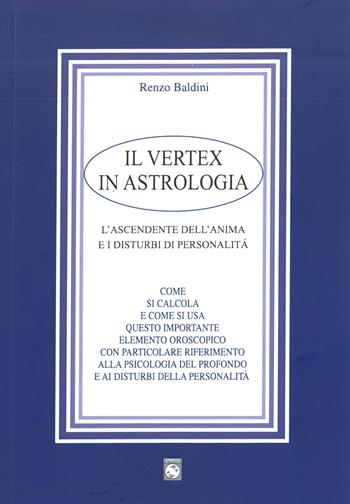 Il vertex in astrologia. L'ascendente dell'anima e i disturbi di personalità - Renzo Baldini - Libro Pagnini 2023 | Libraccio.it