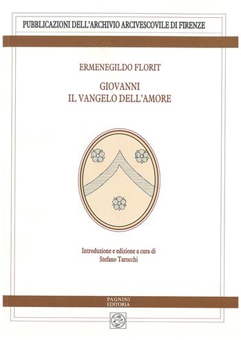 Giovanni il Vangelo dell’amore - Ermenegildo Florit - Libro Pagnini 2023, Pubblicazioni dell'Archivio Arcivescovile di Firenze. Studi e testi | Libraccio.it