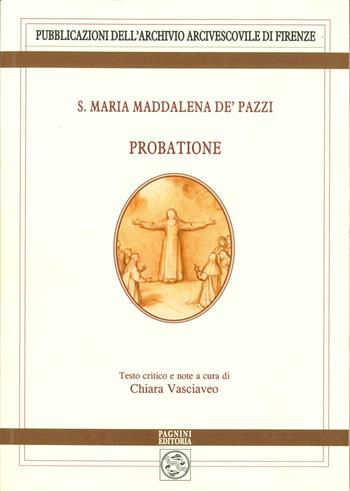 S. Maria Maddalena de’ Pazzi, Probatione  - Libro Pagnini 2025, Archivio arcivescovile di Firenze. Studi e testi | Libraccio.it