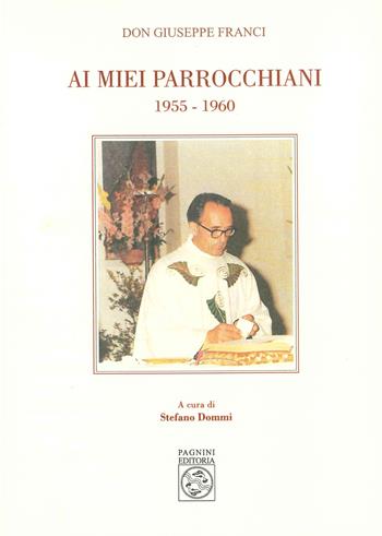 Ai miei parrocchiani 1955-1960 - Giuseppe Franci - Libro Pagnini 2025 | Libraccio.it