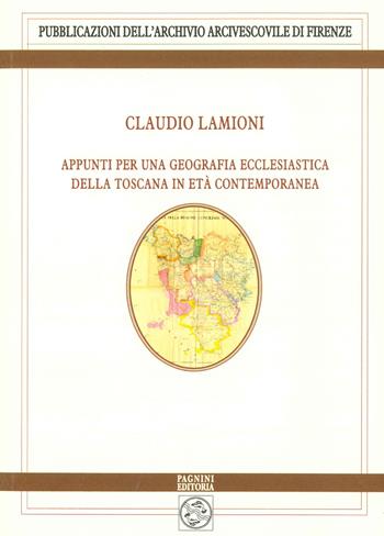 Appunti per una geografia ecclesiastica della Toscana in età contemporanea - Claudio Lamioni - Libro Pagnini 2025, Pubblicazioni dell'Archivio Arcivescovile di Firenze. Studi e testi | Libraccio.it