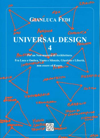 Universal design. Vol. 4: Per un non-maestro di architettura. Fra luce e ombra, vuoto e silenzio, giustizia e libertà, non essere ed essere - Gianluca Fedi - Libro Pagnini 2025, Sponde | Libraccio.it