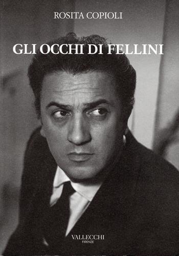 Gli occhi di Fellini - Rosita Copioli - Libro Vallecchi Firenze 2020, Saggi viola | Libraccio.it