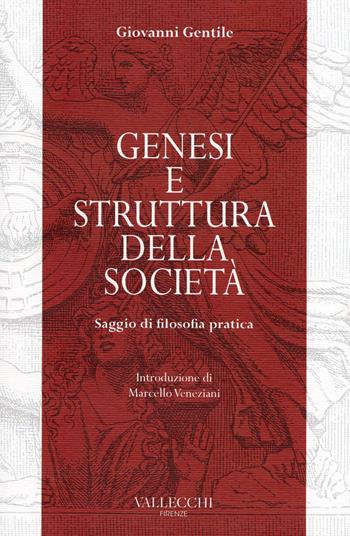 Genesi e struttura della società. Saggio di filosofia pratica - Giovanni Gentile - Libro Vallecchi Firenze 2020, Saggi viola | Libraccio.it