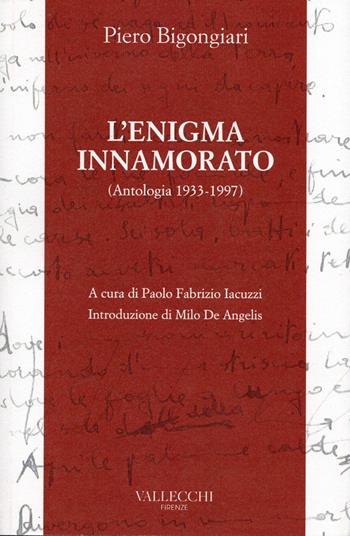 L'enigma innamorato. Antologia (1933-1997) - Piero Bigongiari - Libro Vallecchi Firenze 2021, Poesia | Libraccio.it