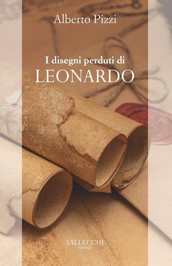 I disegni perduti di Leonardo - Alberto Pizzi - Libro Vallecchi Firenze 2021, Narratori Vallecchi | Libraccio.it