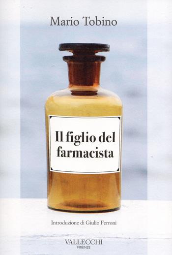 Il figlio del farmacista - Mario Tobino - Libro Vallecchi Firenze 2020, Narratori Vallecchi | Libraccio.it