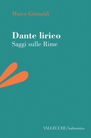 Dante lirico. Saggi sulle rime - Marco Grimaldi - Libro Vallecchi Firenze 2025, Italianistica | Libraccio.it