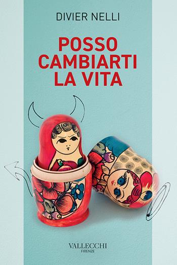 Posso cambiarti la vita - Divier Nelli - Libro Vallecchi Firenze 2021, Narratori Vallecchi | Libraccio.it