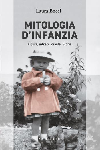 Mitologia d'infanzia. Figure, intrecci di vita, storia - Laura Bocci - Libro Vallecchi Firenze 2021, Narrativa | Libraccio.it