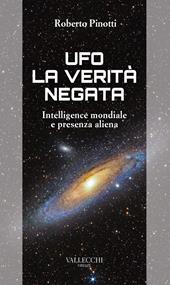 Ufo. La verità negata. Intelligence mondiale e presenza aliena