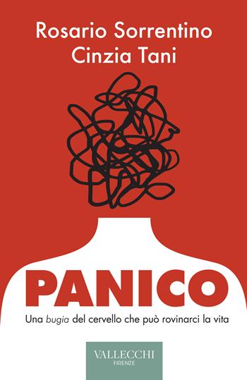 Panico. Una bugia del cervello che può rovinarci la vita - Rosario Sorrentino, Cinzia Tani - Libro Vallecchi Firenze 2022, Saggi | Libraccio.it