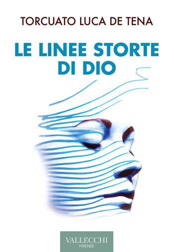Le linee storte di Dio. Ediz. integrale - Torcuato Luca De Tena Brunet - Libro Vallecchi Firenze 2022, Narrativa | Libraccio.it