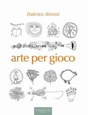 Arte per gioco - Federico Moroni - Libro Vallecchi Firenze 2021, Saggi | Libraccio.it