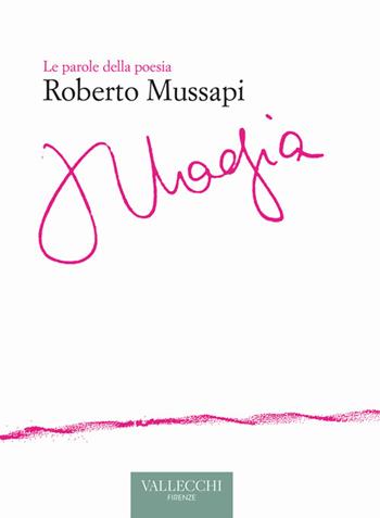 Magia. Ediz. critica - Roberto Mussapi - Libro Vallecchi Firenze 2022, Le parole della poesia | Libraccio.it