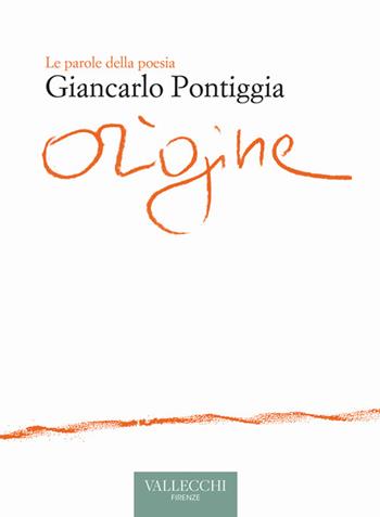 Origine - Giancarlo Pontiggia - Libro Vallecchi Firenze 2022, Le parole della poesia | Libraccio.it