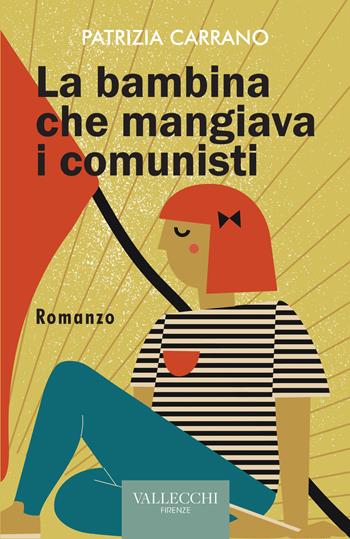 La bambina che mangiava i comunisti. Ediz. integrale - Patrizia Carrano - Libro Vallecchi Firenze 2022, Narrativa | Libraccio.it