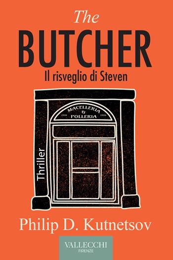 The butcher. Il risveglio di Steven - Philip D. Kutnetsov - Libro Vallecchi Firenze 2022 | Libraccio.it