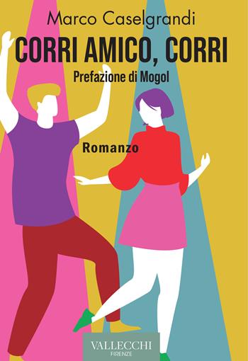 Corri amico, corri - Marco Caselgrandi - Libro Vallecchi Firenze 2022, Narrativa | Libraccio.it