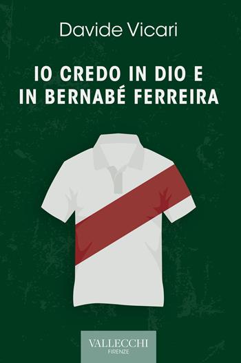 Io credo in Dio e in Bernabé Ferreira. Ediz. integrale - Davide Vicari - Libro Vallecchi Firenze 2022, Narrativa | Libraccio.it