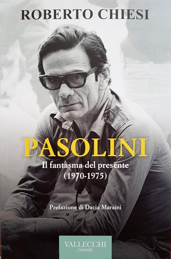 Pasolini. Il fantasma del presente (1970-1975) - Roberto Chiesi - Libro Vallecchi Firenze 2022, Saggi | Libraccio.it