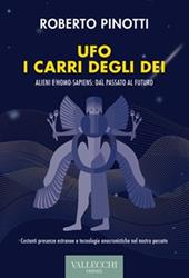 Ufo. I carri degli dei. Alieni e homo-sapiens: dal passato al futuro. Ediz. integrale