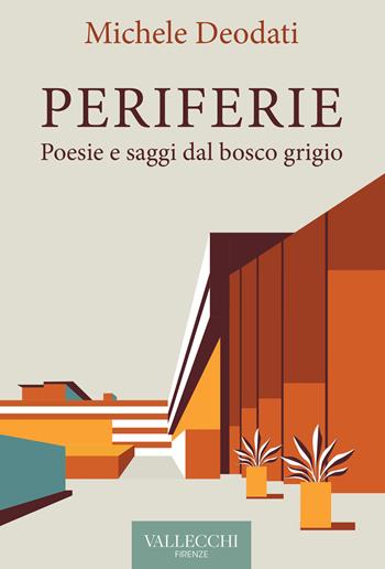 Periferie. Poesie e saggi dal bosco grigio. Ediz. integrale - Michele Deodati - Libro Vallecchi Firenze 2022, Narrativa | Libraccio.it
