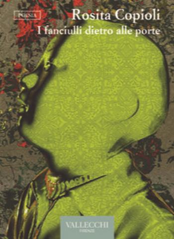 I fanciulli dietro alle porte. Ediz. integrale - Rosita Copioli - Libro Vallecchi Firenze 2022, Poesia | Libraccio.it