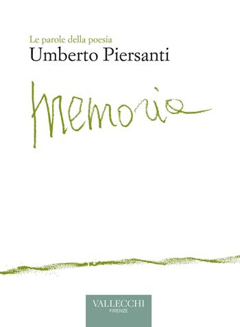 Memoria - Umberto Piersanti - Libro Vallecchi Firenze 2023, Le parole della poesia | Libraccio.it