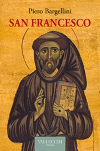 San Francesco - Piero Bargellini - Libro Vallecchi Firenze 2023, Saggi | Libraccio.it