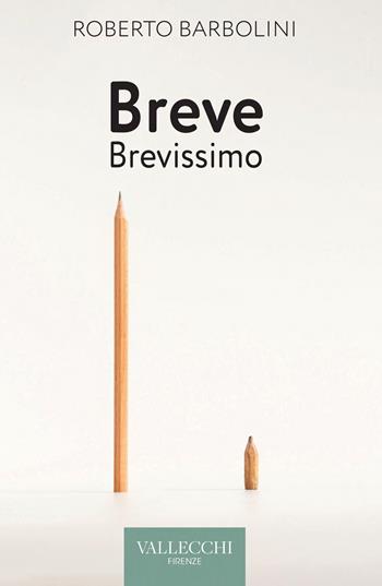 Breve brevissimo - Roberto Barbolini - Libro Vallecchi Firenze 2023, Narrativa | Libraccio.it