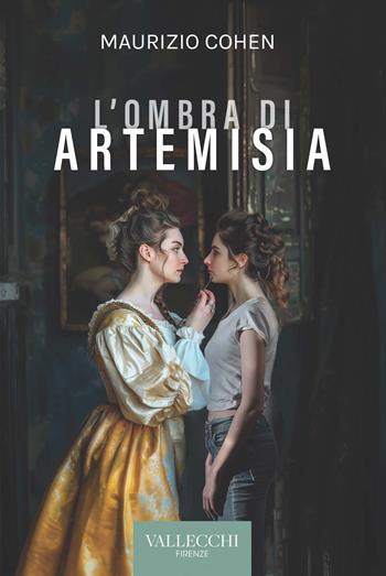 L'ombra di Artemisia. Ediz. integrale - Maurizio Cohen - Libro Vallecchi Firenze 2024, Narrativa | Libraccio.it