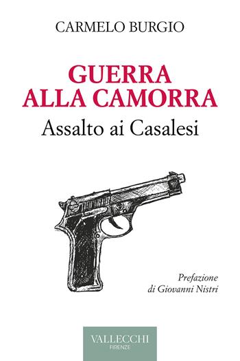 Guerra alla camorra. Assalto ai Casalesi - Carmelo Burgio - Libro Vallecchi Firenze 2025, Saggi | Libraccio.it