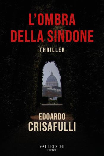 L'ombra della sindone - Edoardo Crisafulli - Libro Vallecchi Firenze 2025, Narrativa | Libraccio.it