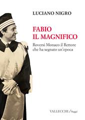 Fabio il magnifico. Roversi Monaco il Rettore che ha segnato un'epoca. Ediz. integrale