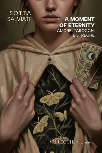 A moment of eternity. Amore, tarocchi e streghe - Isotta Salviati - Libro Vallecchi Firenze 2025, Narrativa | Libraccio.it