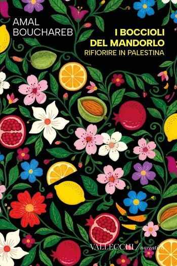 I boccioli del mandorlo. Rifiorire in Palestina - Amal Bouchareb - Libro Vallecchi Firenze 2026, Narrativa | Libraccio.it